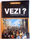 VEZI ? COMUNICAREA PRIN IMAGINE de ADINA NANU , 2002 * CONTINE DEDICATIA AUTOAREI * MICI DEFECTE