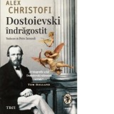 Dostoievski indragostit. O biografie intima - Alex Christofi