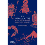 The Japanese Myths - A Guide to Gods, Heroes and Spirits - Joshua Frydman