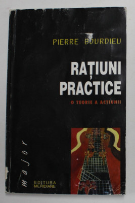 RATIUNI PRACTICE , O TEORIE A ACTIUNII de PIERRE BOURDIEU , 1999 foto