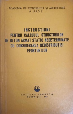 INSTRUCTIUNI PENTRU CALCULUL STRUCTURILOR DE BETON ARMAT STATIC NEDETERMINATE CU CONSIDERAREA REDISTRIBUTIEI EFO foto