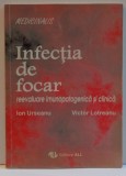 Cumpara ieftin INFECTIA DE FOCAR REEVALUARE IMUNOPATOGENICA SI CLINICA ION URSEANU EDITURA ALL