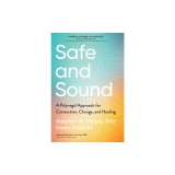 Safe and Sound: A Polyvagal Approach for Connection, Change, and Healing