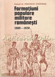 Cumpara ieftin Formațiuni Populare Militare Rom&acirc;nești 1800-1830, Cristache Gheorghe, Editura Militară 1982, Carte Militară Rom&acirc;nească