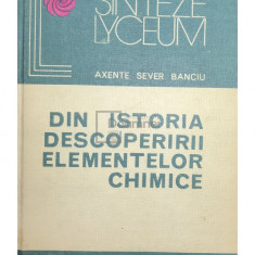 Axente Sever Banciu - Din istoria descoperirii elementelor chimice (editia 1981)