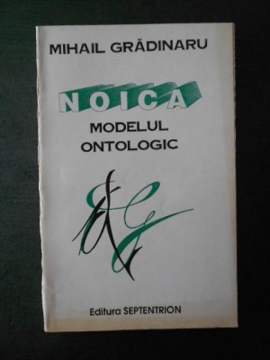 MIHAIL GRADINARU - NOICA * MODELUL ONTOLOGIC foto