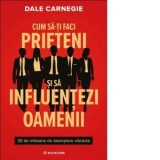 Cum sa-ti faci prieteni si sa influentezi oamenii - Dale Carnegie, Diana Ciornenschi