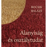 Alanyis&aacute;g &eacute;s oszt&aacute;lytudat - Bocsik Bal&aacute;zs
