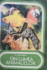 M. Dumitrescu - Din lumea animalelor (Editia: 1978) foto