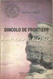 Dincolo de Frontiere - Pavel Corut, Editura Gememii, Bucuresti 1993, 160 pagini, Paranormal