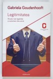 LEGITIMITATEA , RITUALURI ALE LEGALITATII SI AUTORITATE DISCURSIVA de GABRIELA GOUDENHOOFT , 2014