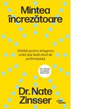 Mintea increzatoare. Ghidul pentru atingerea celui mai inalt nivel de performanta - Monica Lungu , Nathaniel Zinsser