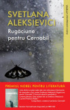 Rugăciune pentru Cernob&icirc;l - Paperback brosat - Svetlana Aleksievici - Litera