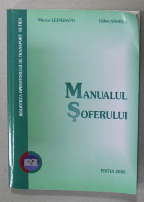 MANUALUL SOFERULUI de MARIN LEPADATU si GABOR SANDOR , 2005 foto