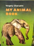 Yevgeny Charushin - My animal book (Editia: 1987)