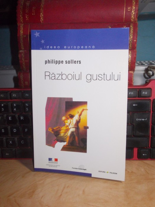 PHILIPPE SOLLERS - RAZBOIUL GUSTULUI , TRAD. DINU FLAMAND , 2002 *