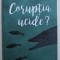 CORUPTIA UCIDE ? , editor coordonator OANA ZAMFIRACHE , 2019