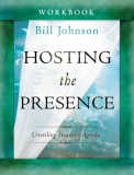 Hosting the Presence Workbook: Unveiling Heaven&#039;s Agenda