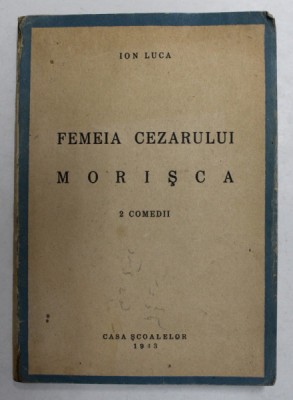FEMEIA CEZARULUI / MORISCA - 2 COMEDII de ION LUCA , 1943 foto