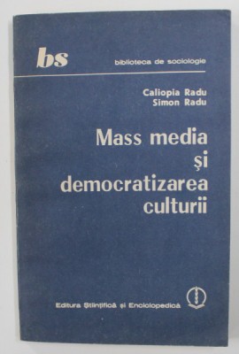 MASS MEDIA SI DEMOCRATIZAREA CULTURII de CALIOPIA RADU si SIMON RADU , 1989 foto
