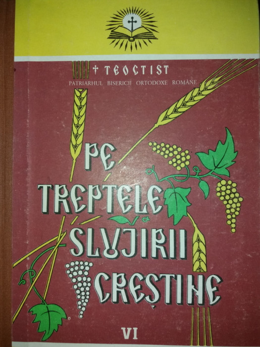 TEOCTIST PATRIARHUL BOR - PE TREPTELE SLUJIRII CRESTINE - VOL. VI {1992}