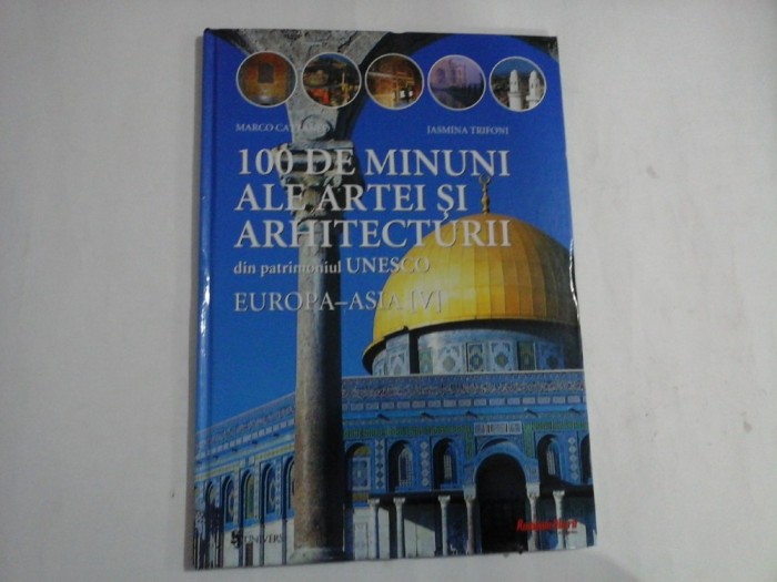 100 DE MINUNI ALE ARTEI SI ARHITECTURII din patrimoniul UNESCO - EUROPA - ASIA (V) - Marco CATTANEO / Jasmina TRIFONI