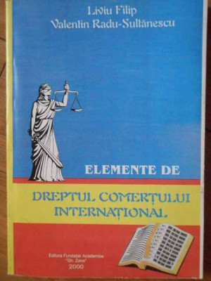 Elemente De Dteptul Comertului International - Liviu Filip, Valentin Radu-sultanescu ,305257 foto