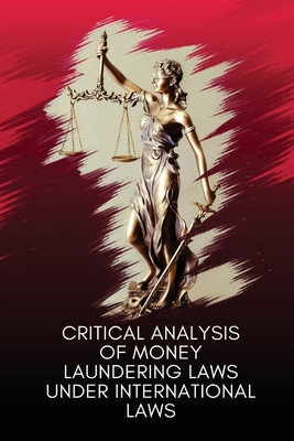 Critical analysis of money laundering laws under international laws foto