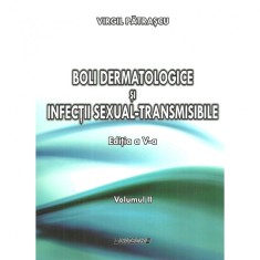 Boli dermatologice si infectii sexual - transmisibile. Volumul I + II (Editia a V-a), Virgil Patrascu