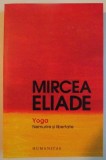YOGA , NEMURIRE SI LIBERTATE de MIRCEA ELIADE , 2013