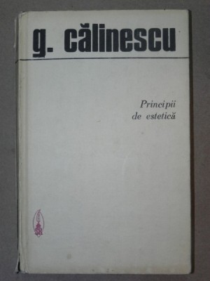 PRINCIPII DE ESTETICA-G. CALINESCU CRAIOVA 1974 foto