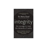 Integrity: The Courage to Meet the Demands of Reality