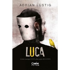 Luca. A visat sa ajunga cineva, dar a ajuns altcineva, Adrian Lustig