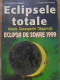 ECLIPSELE TOTALE. ISTORIC, DESCOPERIRI, OBSERVATII. ECLIPSA DE SOARE 1999-PIERRE GUILLERMIER, SERGE KOUTCHM-232294