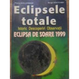 ECLIPSELE TOTALE. ISTORIC, DESCOPERIRI, OBSERVATII. ECLIPSA DE SOARE 1999-PIERRE GUILLERMIER, SERGE KOUTCHM-232294