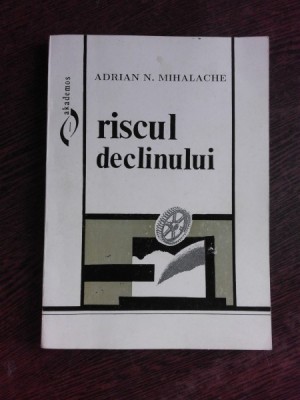 RISCUL DECLINULUI - ADRIAN N. MIHALACHE foto