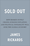 Sold Out: How Broken Supply Chains, Surging Inflation, and Political Instability Will Sink the Global Economy