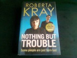 NOTHING BUT TROUBLE - ROBERTA KRAY (CARTE IN LIMBA ENGLEZA)