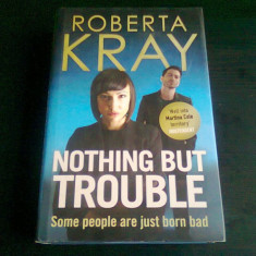NOTHING BUT TROUBLE - ROBERTA KRAY (CARTE IN LIMBA ENGLEZA)