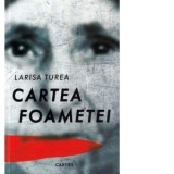Cartea foametei - Larisa Turea