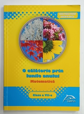 MATEMATICA , O CALATORIE PRIN LUNILE ANULUI , CLASA A VII -A de DANA MARIA MORAR si VOICHITA BAICU , 2013 foto