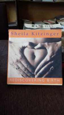 REDISCOVERING BIRTH - SHEILA KITZINGER (REDESCOPERIREA NASTERII) foto