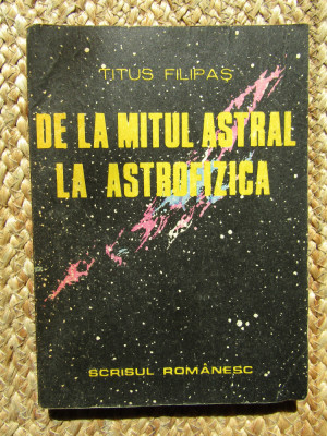 De la mitul astral la astrofizica - Titus Filipas foto