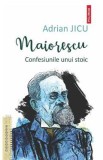 Maiorescu. Confesiunile unui stoic - Adrian Jicu