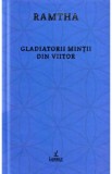 Gladiatorii mintii din viitor - Ramtha