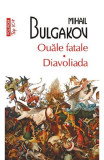 Cumpara ieftin Ouale Fatale . Diavoliada Top 10+ Nr.21, Mihail Bulgakov - Editura Polirom