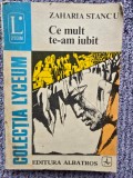 Ce mult te-am iubit - de Zaharia Stancu, 1983, 243 pagini, editura Albatros, colectia Lyceum (nr 251), stare buna