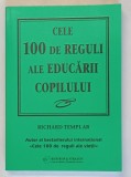 CELE 100 DE REGULI ALE EDUCARII COPILULUI de RICHARD TEMPLAR , 2008