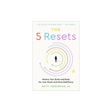 The 5 Resets: Rewire Your Brain and Body for Less Stress and More Resilience