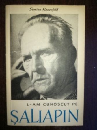 L-am cunoscut pe Saliapin- Semion Rozenfeld